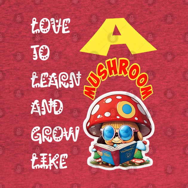 Love To Learn And Grow Like A Mushroom! by Inspire Me 